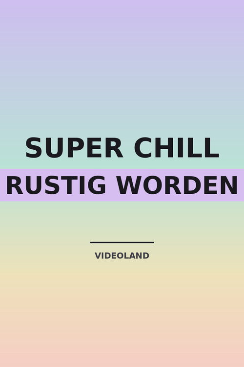 Super Chill: Rustig Worden