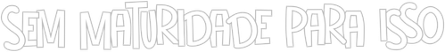 Sem Maturidade para Isso - Logo 3