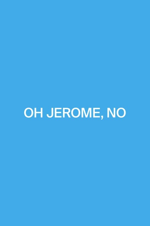 Oh Jerome, No (2016)