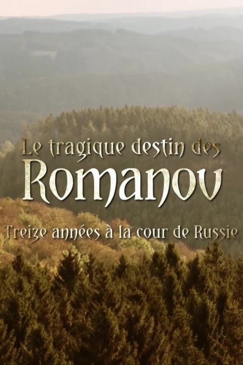 Le Tragique Destin Des Romanov - Treize années à la cour de Russie 2017