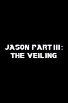 Jason Part III: The Veiling