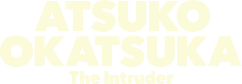 Atsuko Okatsuka: The Intruder