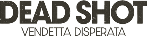 Dead Shot - Vendetta disperata official logo