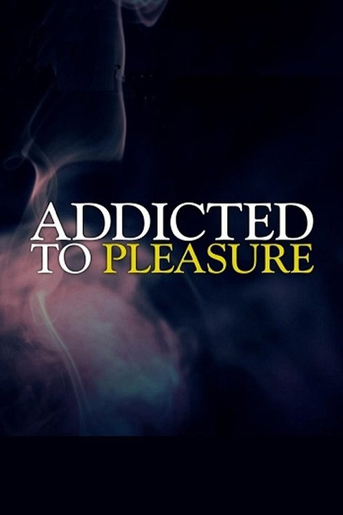 Addicted to Pleasure, S01 - (2012)