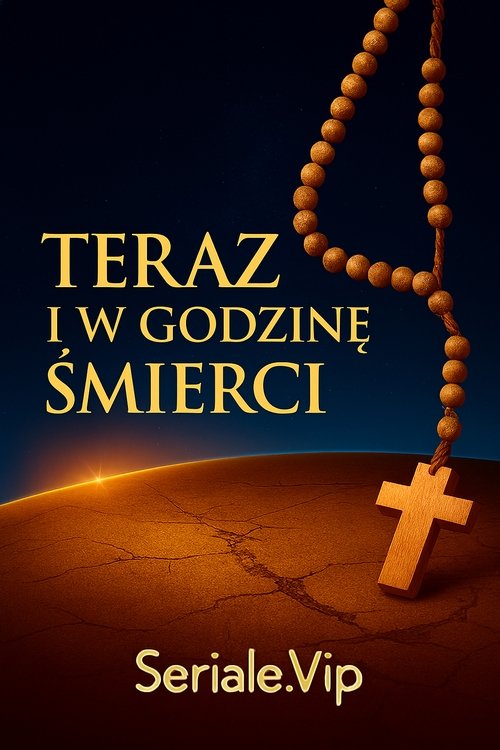 Teraz i w godzinę śmierci