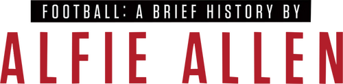 Football: A Brief History by Alfie Allen