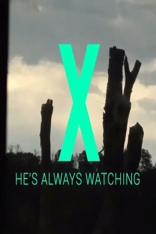 X - He's Always Watching (2013)