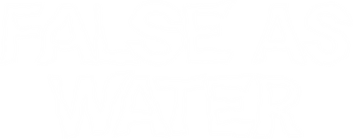 False as Water