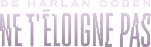 Ne t'éloigne pas