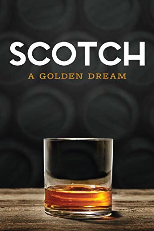 Scotch: A Golden Dream 2019 Scotch: A Golden Dream 2019