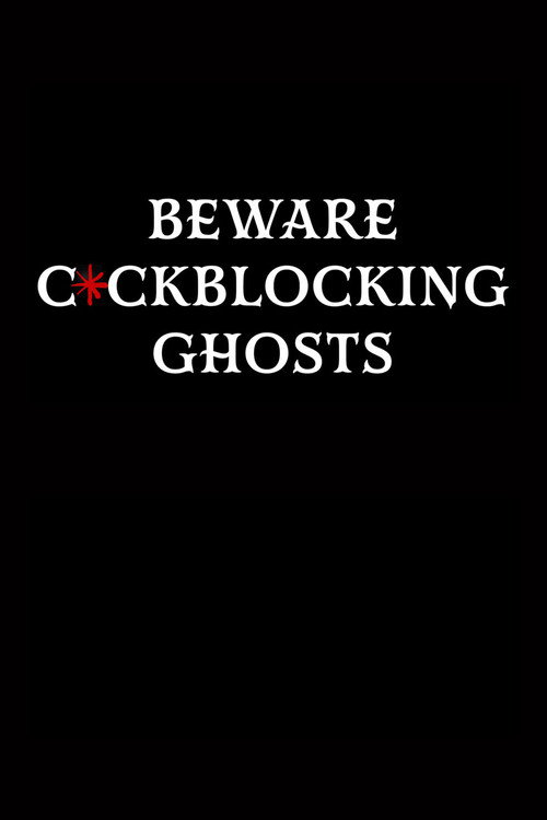 Beware C*ckblocking Ghosts Poster