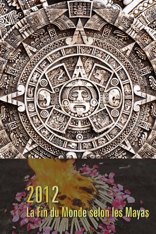 2012 - La fin du monde selon les Mayas 2012