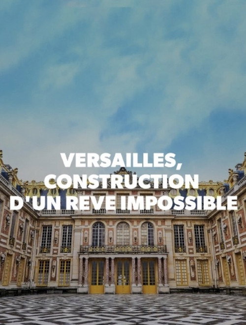 Versailles, construction d'un rêve impossible