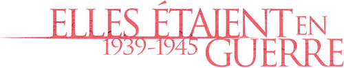 Elles étaient en guerre (1939 - 1945)