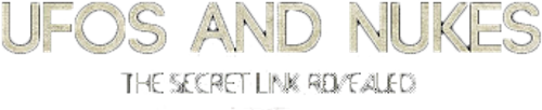 UFOs and Nukes - The Secret Link Revealed Logo