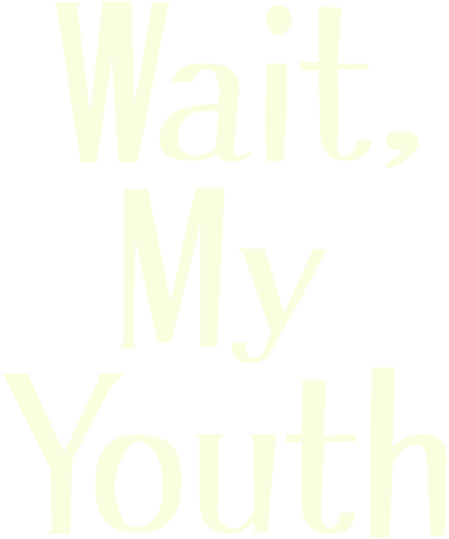 Wait, My Youth