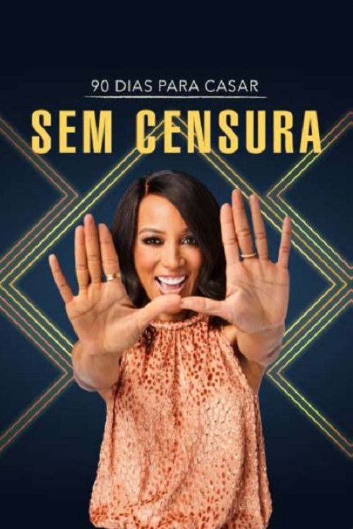 90 Dias Para Casar: Sem Censura