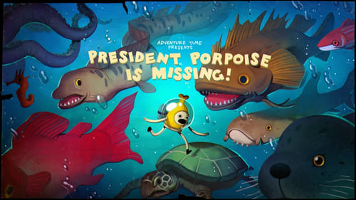 Adventure Time - Season 7 - Episode 18: President Porpoise Is Missing!
