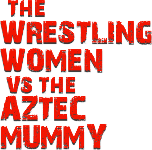 The Wrestling Women vs. the Aztec Mummy