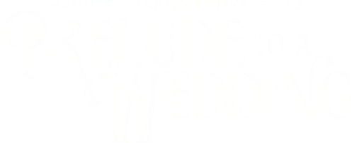 Haunted Harmony Mysteries: Prelude to a Wedding