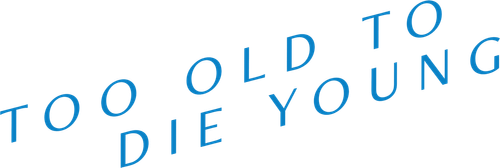 Too Old to Die Young