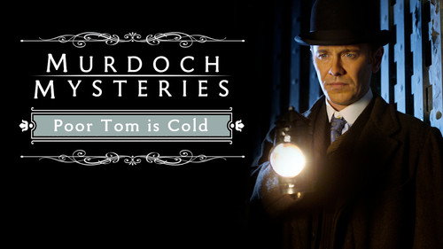 The Murdoch Mysteries: Poor Tom Is Cold
