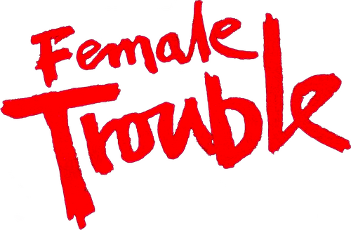 Female Trouble