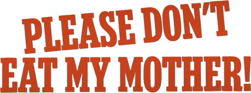 Please Don't Eat My Mother!