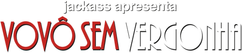 Jackass Apresenta: Vovô Sem Vergonha