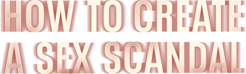How to Create a Sex Scandal