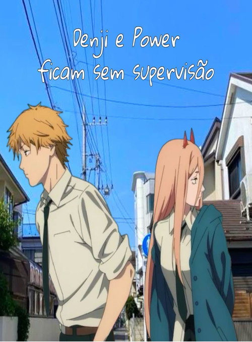 Denji e Power ficam sem supervisão