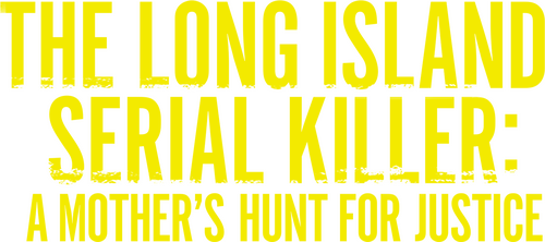 The Long Island Serial Killer: A Mother's Hunt for Justice