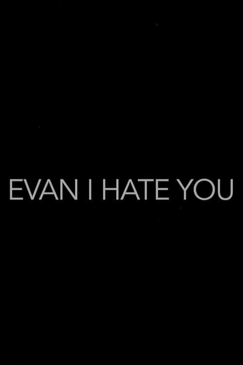 Evan, I Hate You!