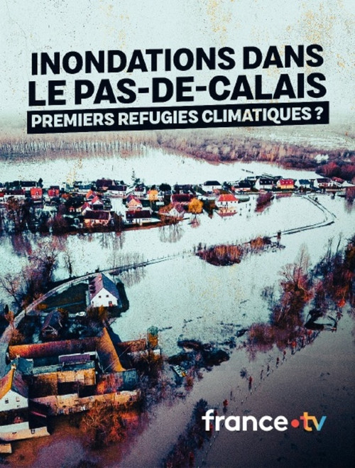 Inondations dans le Pas-de-Calais, premiers refugiés climatiques ? poster