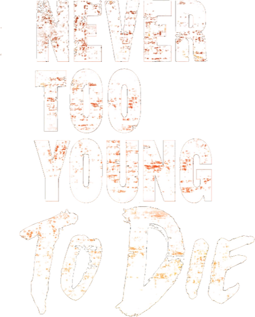 Never Too Young to Die
