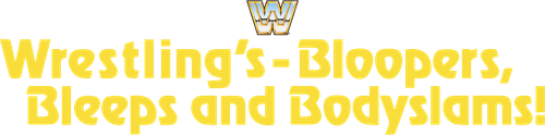 Wrestling's Bloopers, Bleeps, & Bodyslams