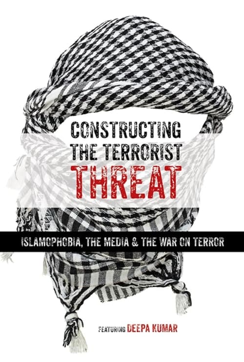Constructing the Terrorist Threat: Islamophobia, The Media & The War on Terror