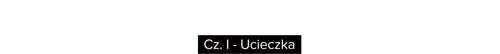 How I Unleashed World War II, Part I: The Escape