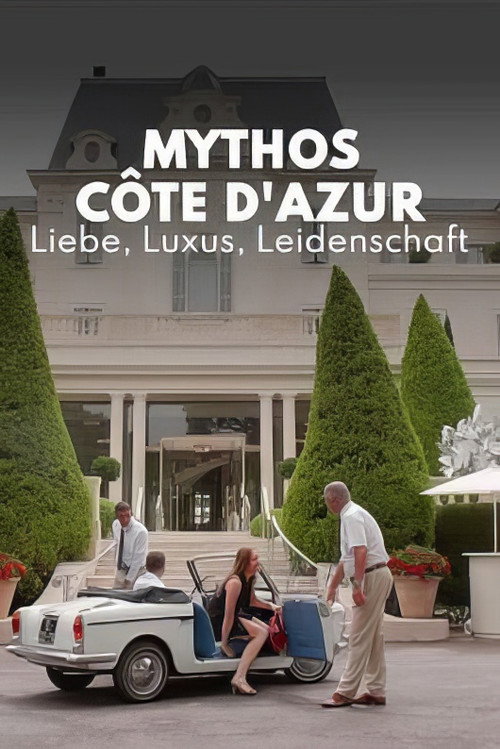 Mythos Côte d'Azur - Liebe, Luxus, Leidenschaft
