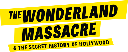 The Wonderland Massacre & the Secret History of Hollywood