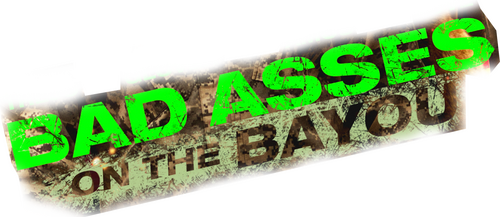 Bad Asses on the Bayou