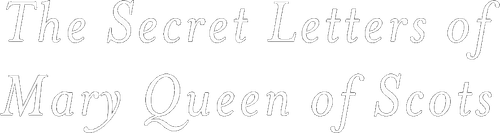 The Secret Letters of Mary Queen of Scots Logo