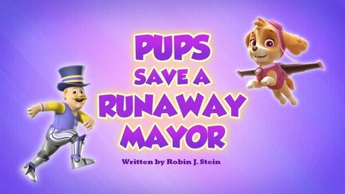 PAW Patrol - Season 6 - Episode 30: Pups Save a Runaway Mayor