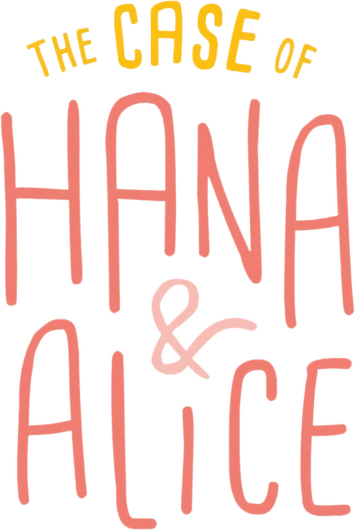 The Case of Hana & Alice