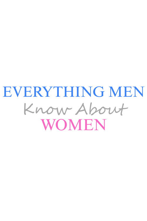 Everything Men Know About Women