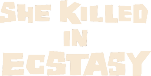 She Killed in Ecstasy
