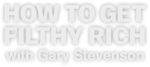 How to Get Filthy Rich with Gary Stevenson