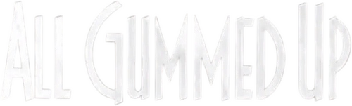 All Gummed Up