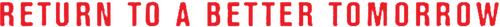 Return to a Better Tomorrow
