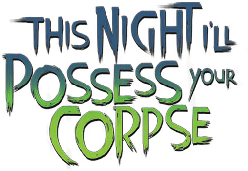 This Night I'll Possess Your Corpse